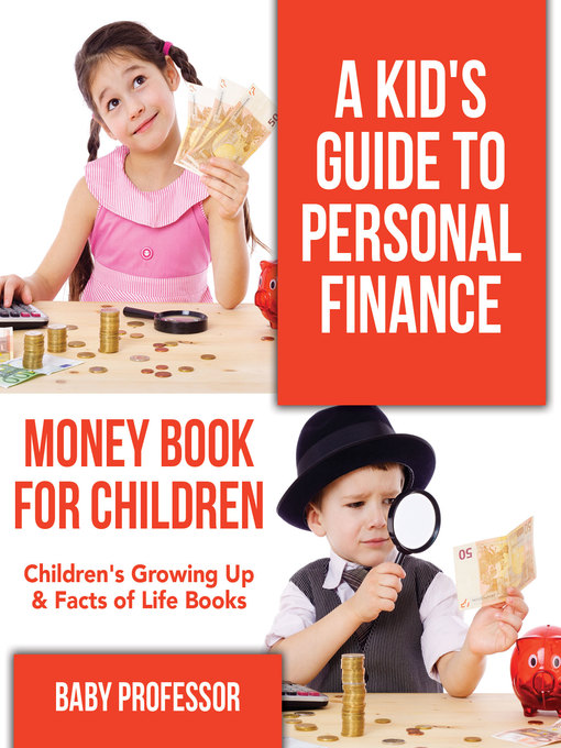 Title details for A Kid's Guide to Personal Finance--Money Book for Children--Children's Growing Up & Facts of Life Books by Baby Professor - Available
